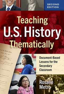Teaching U.S. History Thematically: Document-Based Lessons for the Secondary Classroom by Metro, Rosalie