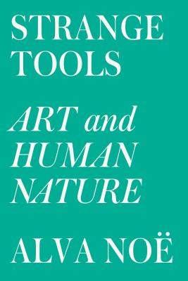 Strange Tools: Art and Human Nature by Noë, Alva