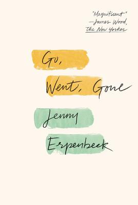 Go, Went, Gone by Erpenbeck, Jenny