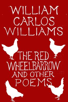 The Red Wheelbarrow & Other Poems by Williams, William Carlos