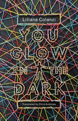 You Glow in the Dark by Colanzi, Liliana