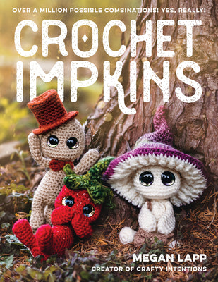 Crochet Impkins: Over a Million Possible Combinations! Yes, Really! by Lapp, Megan
