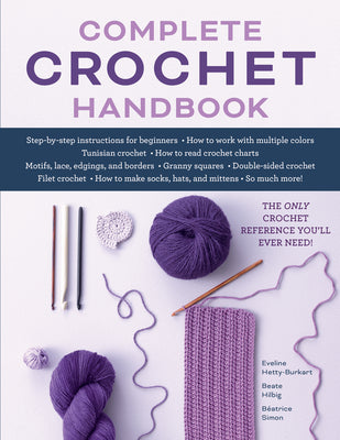Complete Crochet Handbook: The Only Crochet Reference You'll Ever Need by Hetty-Burkart, Eveline