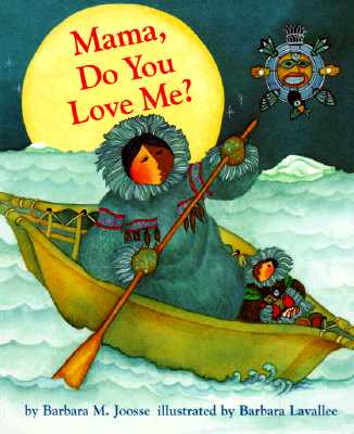 Mama Do You Love Me?: (Children's Storytime Book, Arctic and Wild Animal Picture Book, Native American Books for Toddlers) by Joosse, Barbara M.