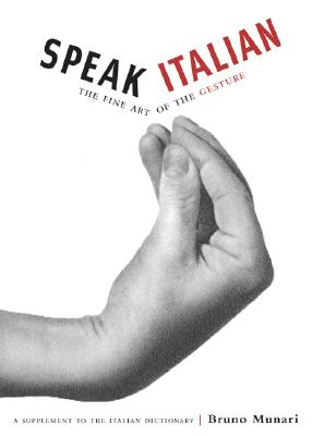 Speak Italian: The Fine Art of the Gesture by Munari, Bruno
