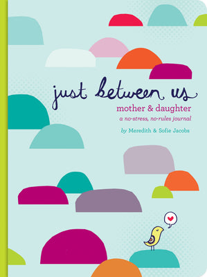 Just Between Us: Mother & Daughter: A No-Stress, No-Rules Journal by Jacobs, Meredith