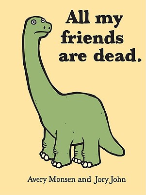 All My Friends Are Dead (Funny Books, Children's Book for Adults, Interesting Finds, Animal Books) by Monsen, Avery