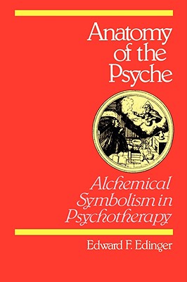 Anatomy of the Psyche: Alchemical Symbolism in Psychotherapy by Edinger, Edward F.