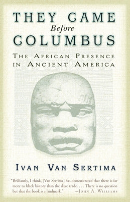 They Came Before Columbus: The African Presence in Ancient America by Van Sertima, Ivan