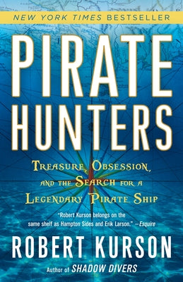 Pirate Hunters: Treasure, Obsession, and the Search for a Legendary Pirate Ship by Kurson, Robert