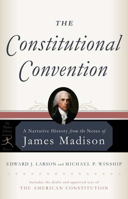 The Constitutional Convention: A Narrative History from the Notes of James Madison by Madison, James