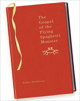 The Gospel of the Flying Spaghetti Monster by Henderson, Bobby