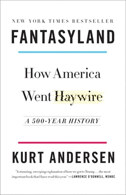 Fantasyland: How America Went Haywire: A 500-Year History by Andersen, Kurt