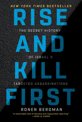 Rise and Kill First: The Secret History of Israel's Targeted Assassinations by Bergman, Ronen