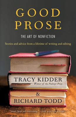 Good Prose: The Art of Nonfiction by Kidder, Tracy