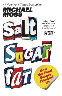 Salt Sugar Fat: How the Food Giants Hooked Us by Moss, Michael