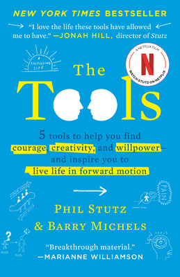 The Tools: 5 Tools to Help You Find Courage, Creativity, and Willpower--And Inspire You to Live Life in Forward Motion by Stutz, Phil