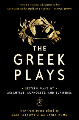 The Greek Plays: Sixteen Plays by Aeschylus, Sophocles, and Euripides by Lefkowitz, Mary