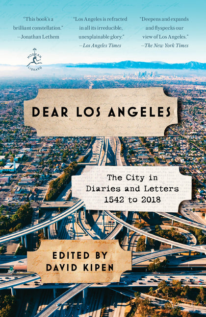 Dear Los Angeles: The City in Diaries and Letters, 1542 to 2018 by Kipen, David