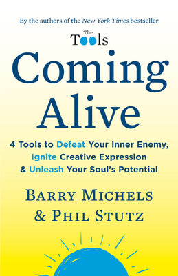 Coming Alive: 4 Tools to Defeat Your Inner Enemy, Ignite Creative Expression & Unleash Your Soul's Potential by Michels, Barry