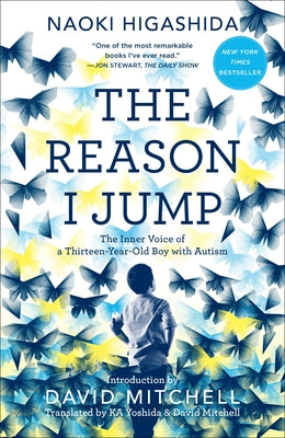 The Reason I Jump: The Inner Voice of a Thirteen-Year-Old Boy with Autism by Higashida, Naoki