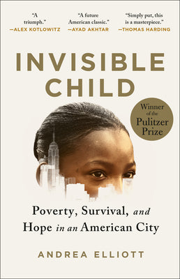 Invisible Child: Poverty, Survival & Hope in an American City (Pulitzer Prize Winner) by Elliott, Andrea