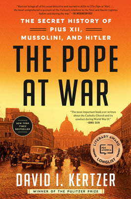 The Pope at War: The Secret History of Pius XII, Mussolini, and Hitler by Kertzer, David I.