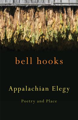 Appalachian Elegy: Poetry and Place by Hooks, Bell