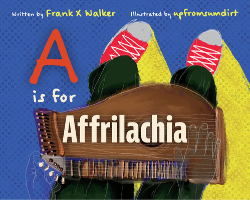 A is for Affrilachia by Walker, Frank X.