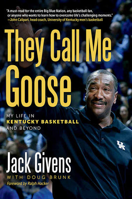 They Call Me Goose: My Life in Kentucky Basketball and Beyond by Givens, Jack