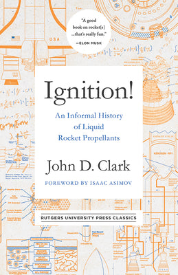 Ignition!: An Informal History of Liquid Rocket Propellants by Clark, John Drury