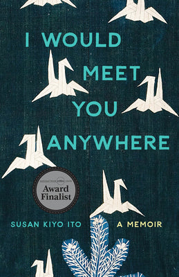 I Would Meet You Anywhere: A Memoir by Ito, Susan Kiyo