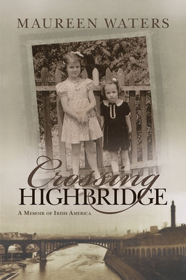 Crossing Highbridge: A Memoir of Irish America by Waters, Maureen