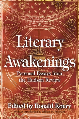 Literary Awakenings: Personal Essays from the Hudson Review by Koury, Ronald