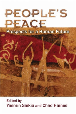 People's Peace: Prospects for a Human Future by Saikia, Yasmin