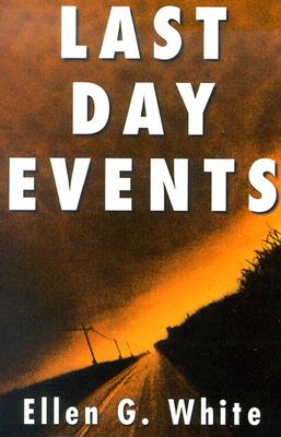 Last Day Events: Facing Earth's Final Crisis by White, Ellen Gould Harmon