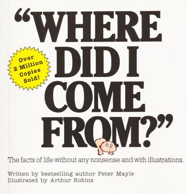 Where Did I Come From?: An Illustrated Childrens Book on Human Sexuality by Mayle, Peter