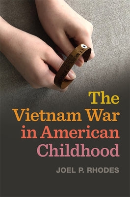 The Vietnam War in American Childhood by Rhodes, Joel P.