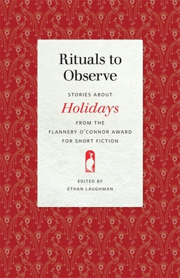 Rituals to Observe: Stories about Holidays from the Flannery O'Connor Award for Short Fiction by Laughman, Ethan