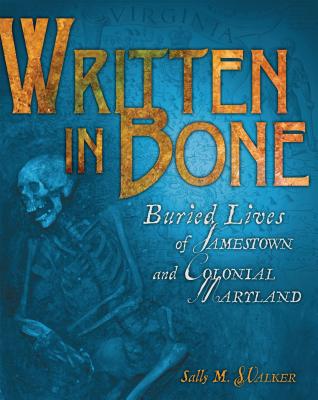 Written in Bone: Buried Lives of Jamestown and Colonial Maryland by Walker, Sally M.