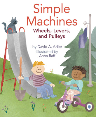 Simple Machines: Wheels, Levers, and Pulleys by Adler, David A.