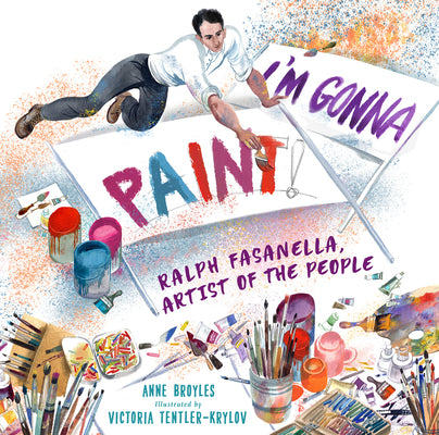 I'm Gonna Paint: Ralph Fasanella, Artist of the People by Broyles, Anne