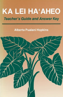 Ka Lei Haaheo: Beginning Hawaiian (Teacher's Guide and Answer Key) by Hopkins, Alberta P.