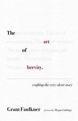 The Art of Brevity: Crafting the Very Short Story by Faulkner, Grant