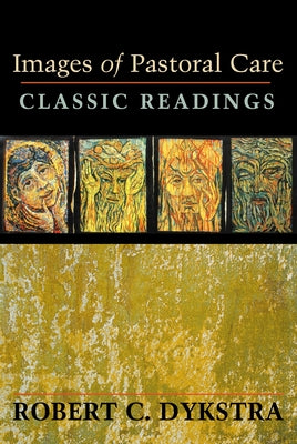 Images of Pastoral Care: Classic Reading by Dykstra, Robert C.