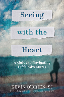 Seeing with the Heart: A Guide to Navigating Life's Adventures by O'Brien, Kevin