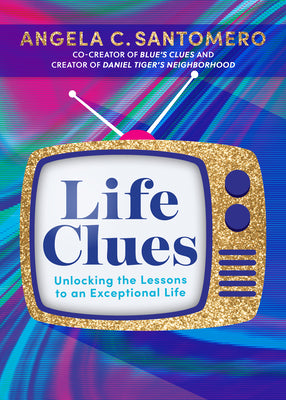 Life Clues: Unlocking the Lessons to an Exceptional Life by Santomero, Angela C.