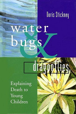 Water Bugs and Dragonflies: Explaining Death to Young Children by Stickney, Doris