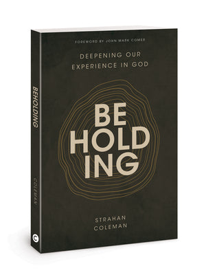 Beholding: Deepening Our Experience in God by Coleman, Strahan