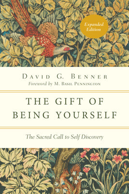 The Gift of Being Yourself: The Sacred Call to Self-Discovery by Benner, David G.